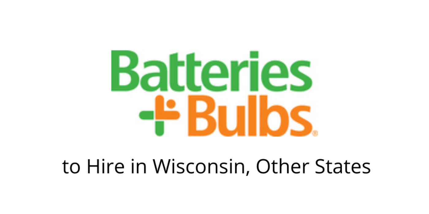 Batteries Plus Bulbs Hiring in Wisconsin, Other States Jobstories